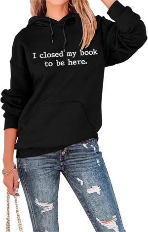 BOYRMSLGY Hoodies for Women I Closed My Book To Be Here Sweatshirt Loose Funny Book Lovers Shirts Casual Hooded Pullover