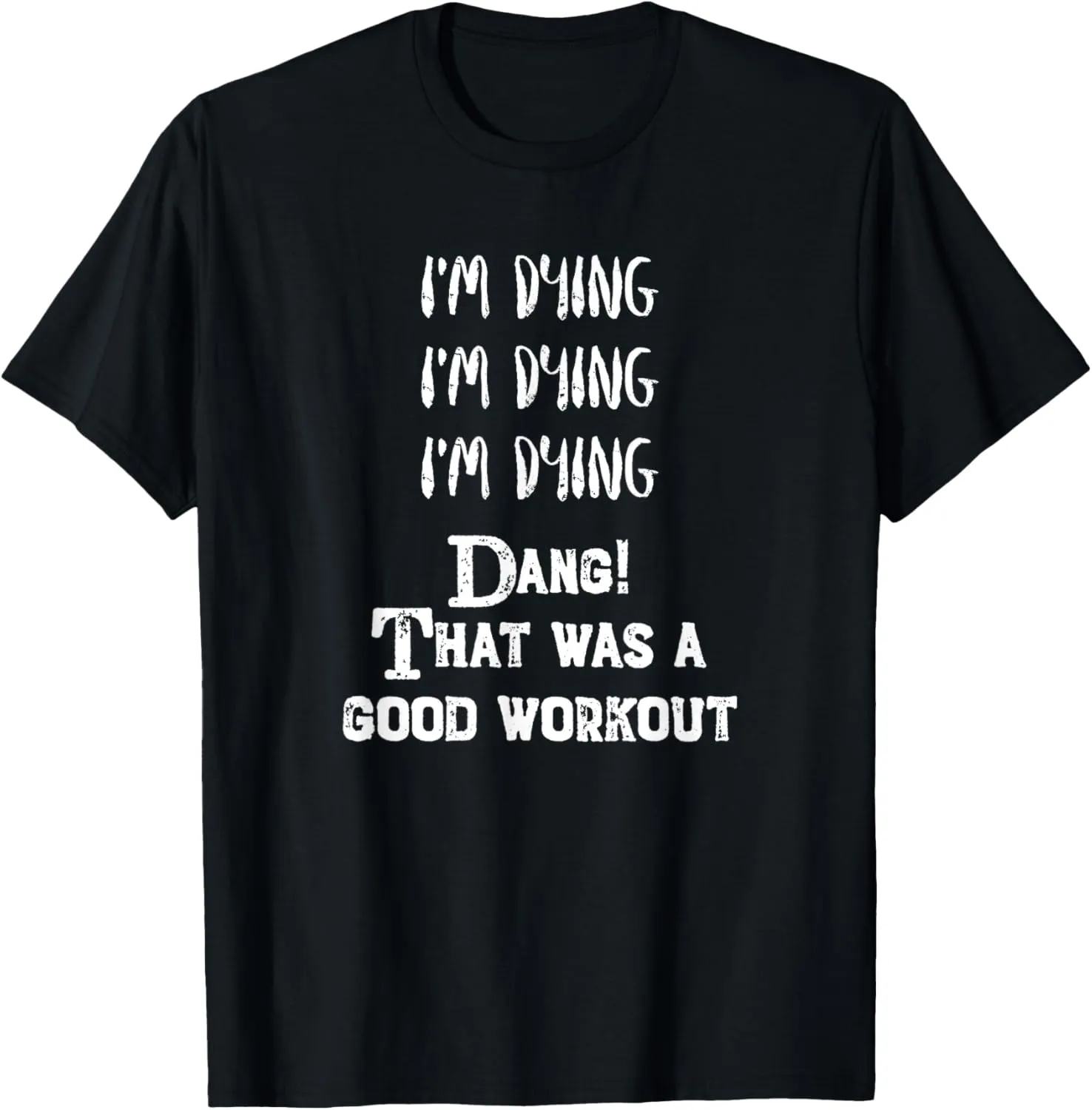 Funny Exercise T-shirt - I'm dying! That was a good workout T-Shirt